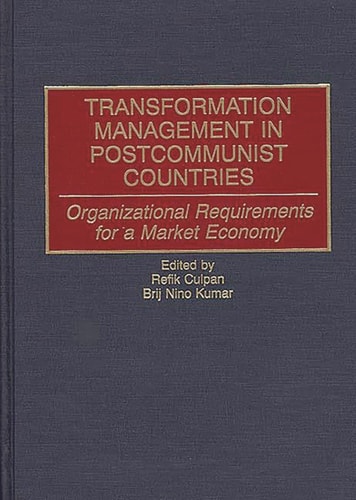 Transformation Management in Postcommunist Countries Organizational Requirements for a Market Economy