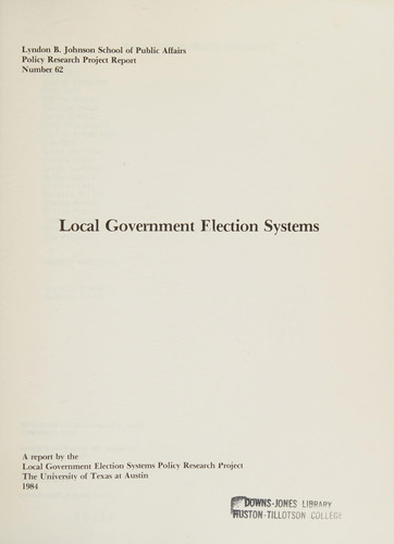 Local Government Election Systems (Lyndon B. Johnson School of Public Affairs Policy Research Project Report)