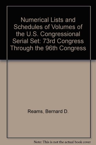 Numerical Lists and Schedule of Volumes of the U. S. Congressional Serial Set 73rd Congress Through the 96th Congress, Set