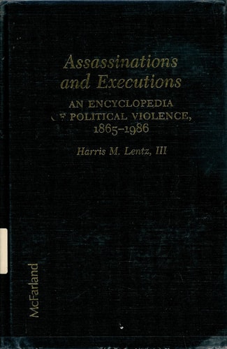 Assassinations and Executions: An Encyclopedia of Political Violence, 1865-1986