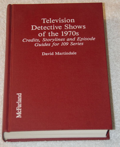 Television Detective Shows of the 1970s: Credits, Storylines and Episode Guides for 109 Series