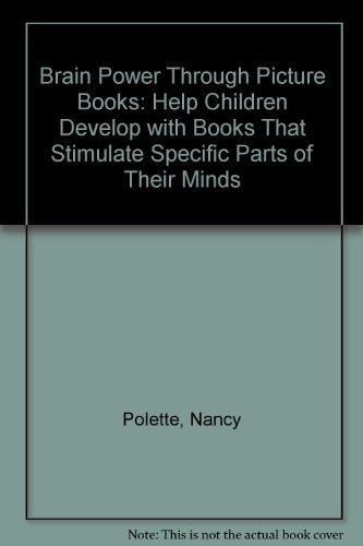 Brain Power Through Picture Books: Help Children Develop With Books That Stimulate Specific Parts of Their Minds