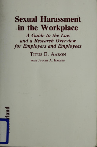 Sexual Harassment in the Workplace: A Guide to the Law and a Research Overview for Employers and Employees