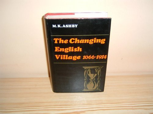 The Changing English Village A History of Bledington, Gloucestershire in Its Setting, 1066-1914
