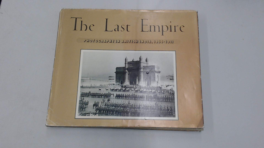 The last empire: photography in British India, 1855-1911