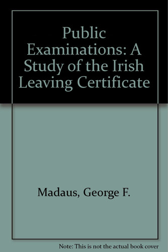 Public Examinations A Study of the Irish Leaving Certificate