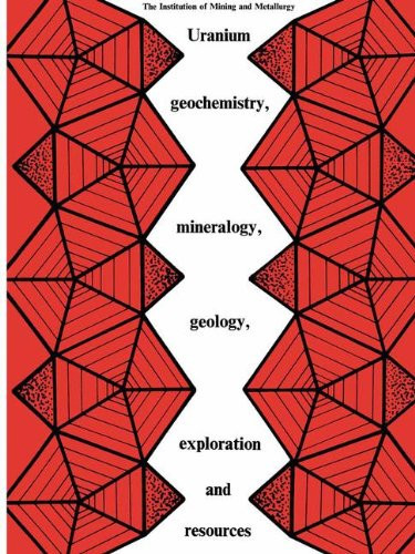 Uranium geochemistry, mineralogy, geology, exploration and resources: Published for the Institution of Mining and Metallurgy