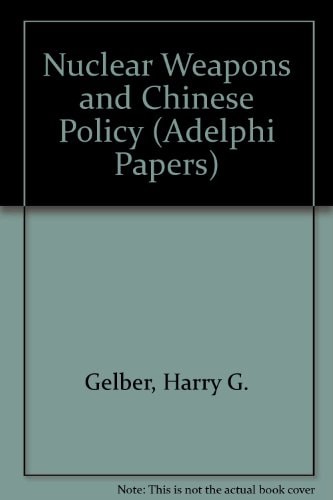 Nuclear weapons and Chinese policy (Adelphi papers)