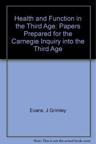 Health and Function in the Third Age Papers Prepared for the Carnegie Inquiry Into the Third Age