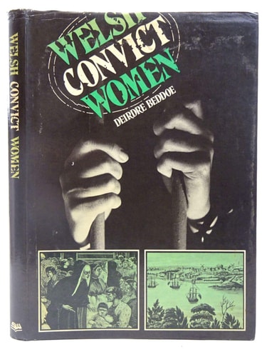 Welsh convict women: A study of women transported from Wales to Australia, 1787-1852