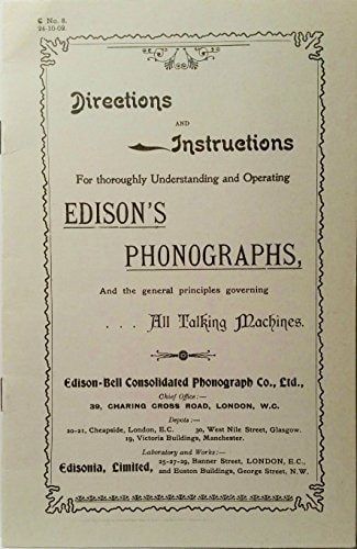 Directions and Instructions for Thoroughly Understanding and Operating Edison's Phonographs And the General Principles Governing All Talking Machines