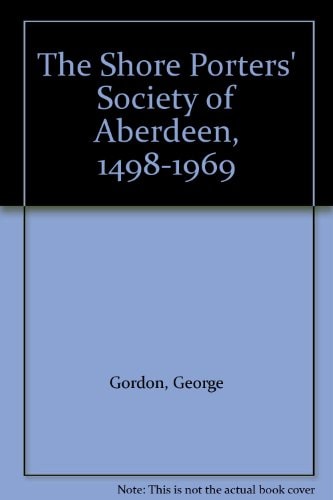 The Shore Porters' Society of Aberdeen, 1498-1969