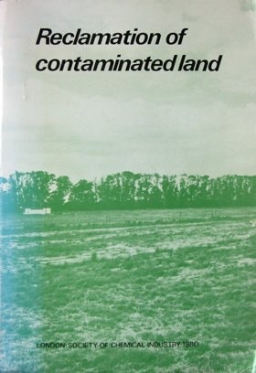 Reclamation of Contaminated Land Proceedings of a Society of Chemical Industry Conference Held at the Congress Theatre, Eastbourne, England, 22-25 October 1979
