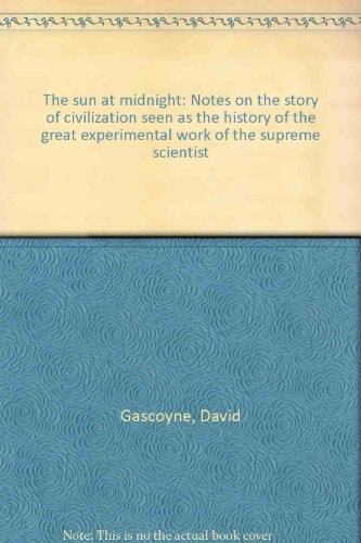 The sun at midnight: Notes on the story of civilization seen as the history of the great experimental work of the supreme scientist