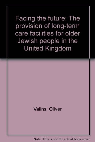 Facing the Future The Provision of Long-term Care Facilities for Older Jewish People in the United Kingdom
