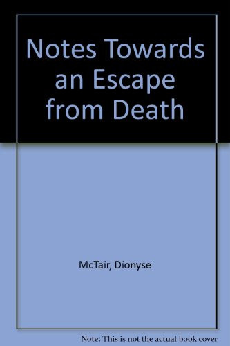 Notes Towards an Escape from Death