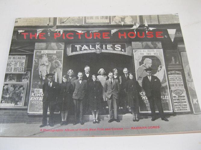 The Picture House A Photographic Album of Film and Cinema in Greater Manchester, Lancashire, Cheshire and Merseyside from the Collections of the North West Film Archive
