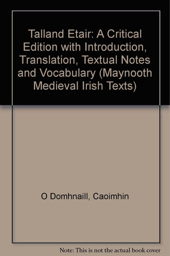 Talland Étair A Critical Edition with Introduction, Translation, Textual Notes, Bibliography and Vocabulary