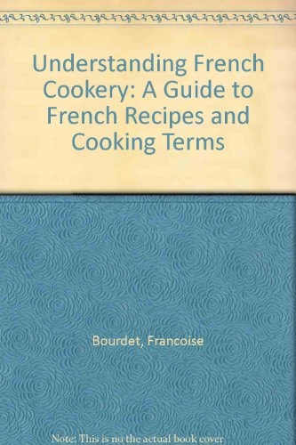 Understanding French Cookery A Guide to French Recipes and Cooking Terms