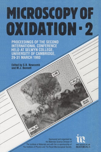 Microscopy of Oxidation 2 Proceedings of the Second International Conference on the Microscopy of Oxidation, Held at Selwyn College, University of Cambridge, 29-31 March 1993