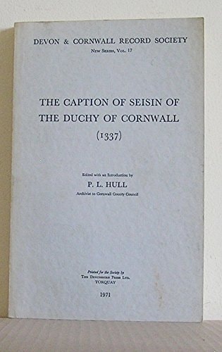 The Caption of Seisin of the Duchy of Cornwall 1337 (Devon and Cornwall Record Society)