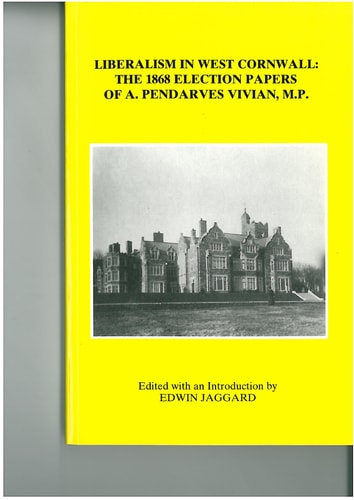 Liberalism in West Cornwall: The 1868 Election Papers of A. Pendarves Vivian MP (Devon and Cornwall Record Society, 42) (Volume 42)