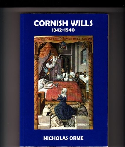 Cornish Wills 1342-1540 (Devon and Cornwall Record Society, 50) (Volume 50)
