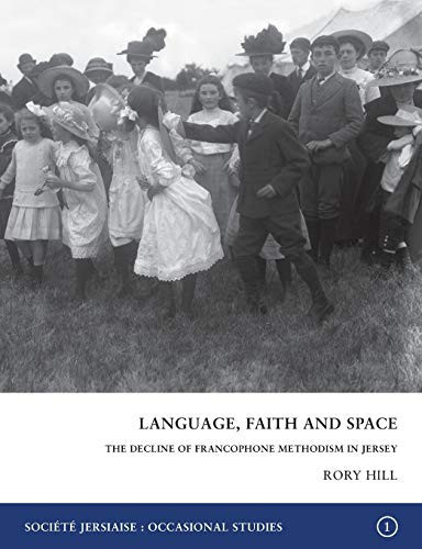 Language, Faith and Space The Decline of Francophone Methodism in Jersey 1900-1950