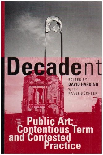 Decadent Public Art : Contentious Term and Contested Practice