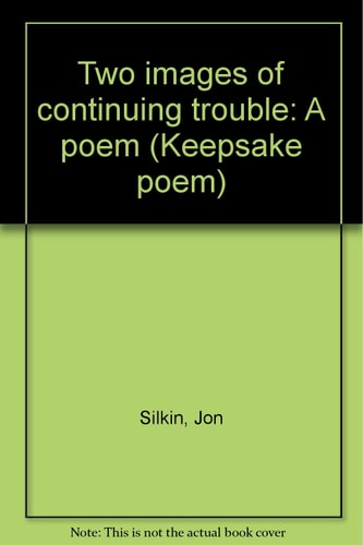 Two Images of Continuing Trouble A Poem