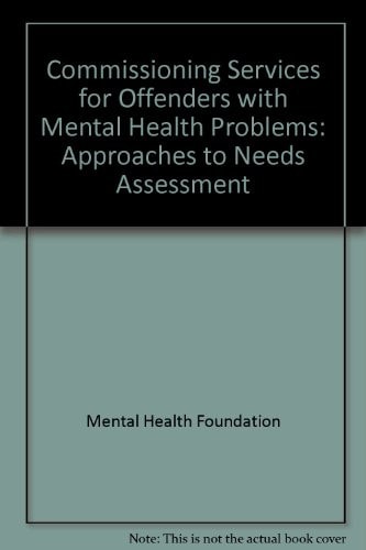 Commissioning Services for Offenders with Mental Health Problems Approaches to Needs Assessment