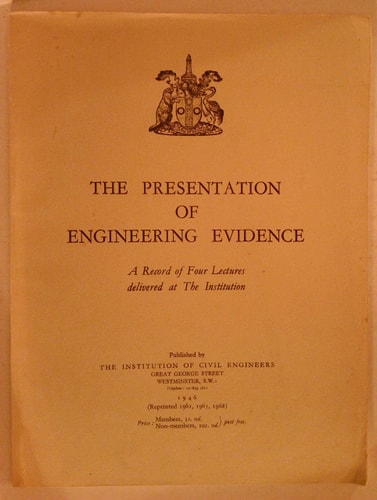 The Presentation of Engineering Evidence A Record of Four Lectures Delivered at the Institution of Civil Engineers