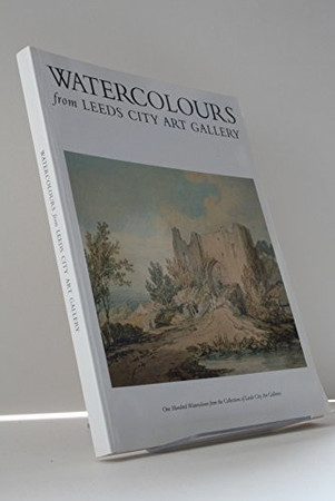 Watercolours from Leeds City Art Gallery: one hundred watercolours from the collections of Leeds City Art Galleries