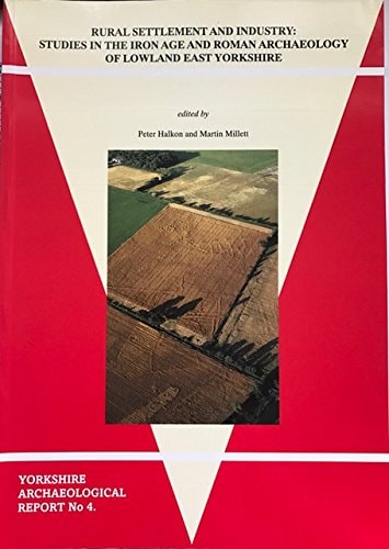 Rural Settlement and Industry Studies in the Iron Age and Roman Archaeology of Lowland East Yorkshire