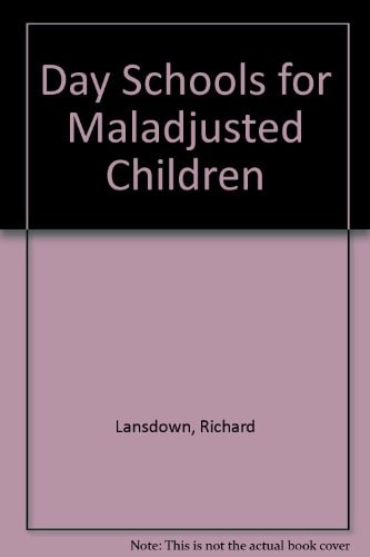 Day Schools for Maladjusted Children An Account by a Group of Head Teachers in the Greater London Area