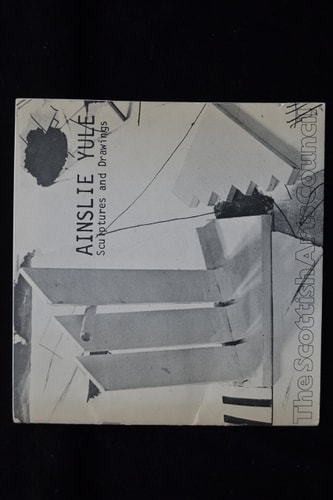 Ainslie Yule Sculptures and Drawings : [catalogue of an Exhibition Held At] the Fruit Market Gallery ... Edinburgh, 8 April-13 May 1978, 3rd Eye Centre ... Glasgow, 24th June to 28th July 1978