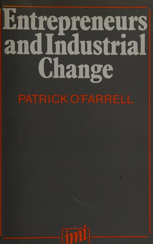Entrepreneurs and Industrial Change The Process of Change in Irish Manufacturing