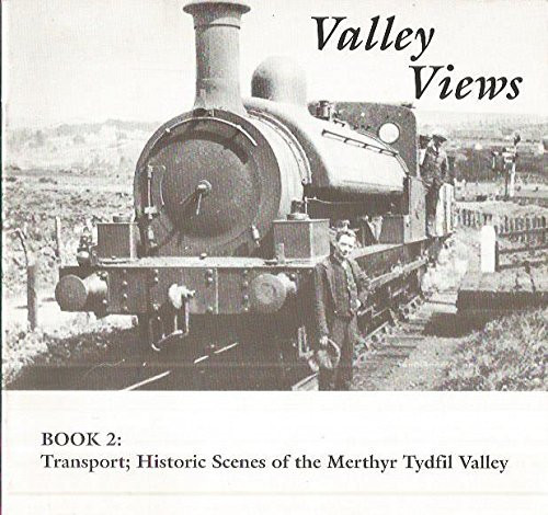Valley Views: Transport; Historic scenes of the Merthyr Tydfil Valley