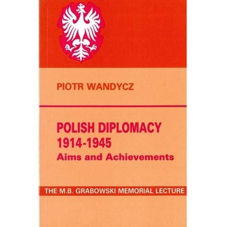 Polish Diplomacy 1914-1945: No. 9: Aims and Achievements a Lecture