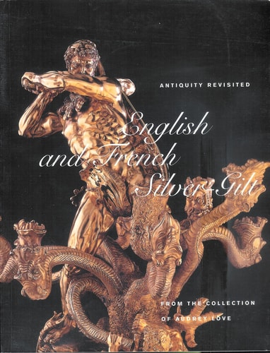 Antiquity Revisited English and French Silver-Gilt from the Collection of Audrey Love