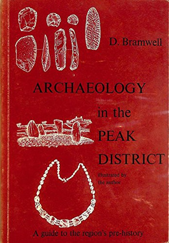 Archaeology in the Peak District A Guide to the Region's Prehistory