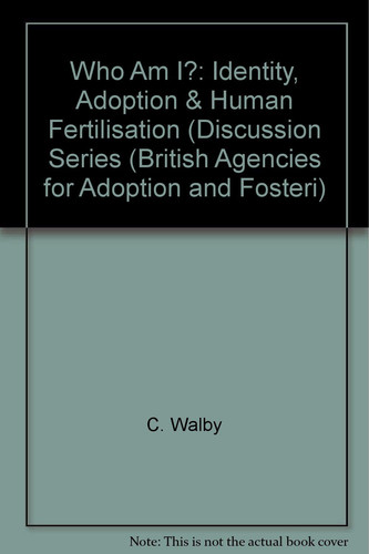 Who Am I?: Identity, Adoption & Human Fertilisation (Discussion Series (British Agencies for Adoption and Fosteri)