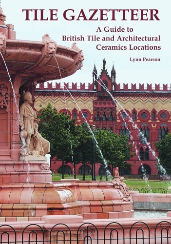 Tile Gazetteer A Guide to British Tile and Architectural Ceramics