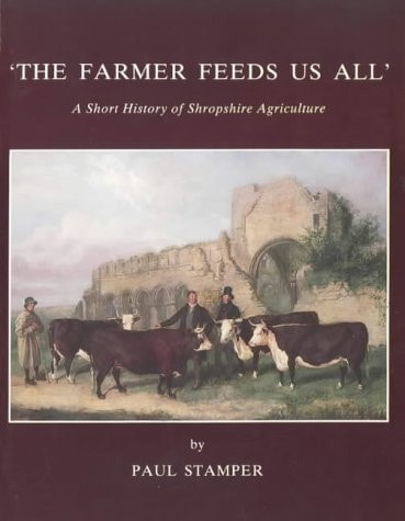 'The Farmer Feeds Us All' A Short History of Shropshire Agriculture