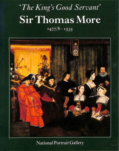 Sir Thomas More, 1466-8-1535: The king's good servant