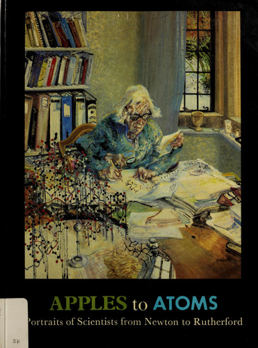 Apples to Atoms: Portraits of Scientists from Newton to Rutherford