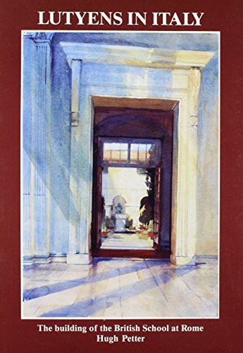 Lutyens in Italy: The Building of the British School at Rome