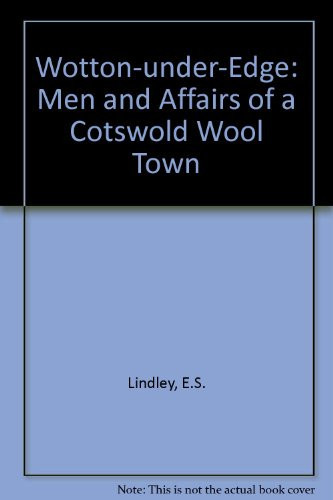 Wotton under Edge: Men and affairs of a Cotswold wool town