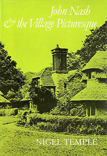 John Nash and the village picturesque: With special reference to the Reptons and Nash at the Blaise Castle Estate, Bristol