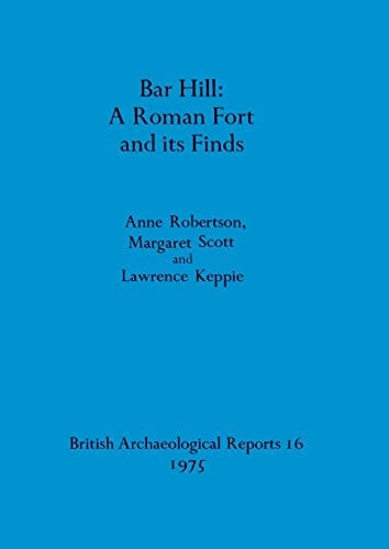Bar Hill - A Roman Fort and its Finds (BAR British)